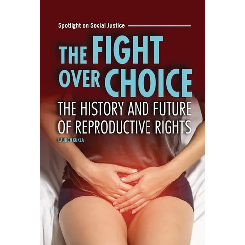 The Fight Over Choice: The History and Future of Reproductive Rights - Library Binding