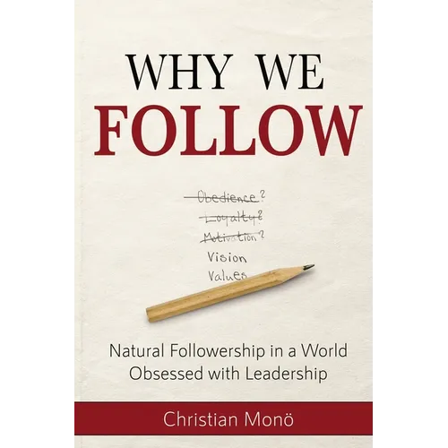 Why We Follow: Natural Followership in a World Obsessed with Leadership - Paperback