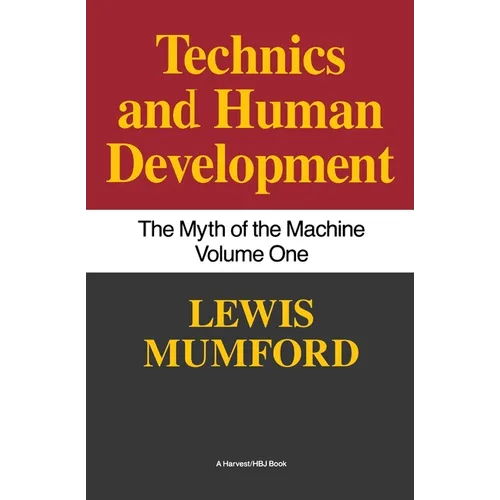 Technics and Human Development: The Myth of the Machine, Vol. I - Paperback