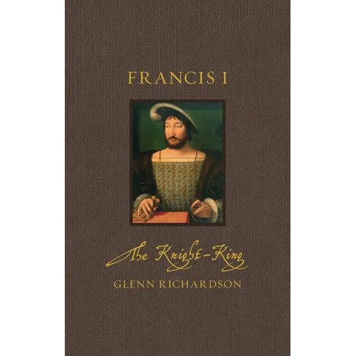 Francis I: The Knight-King - Hardcover