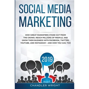 Social Media Marketing 2019: How Great Marketers Stand Out from The Crowd, Reach Millions of People, and Grow Their Business with Facebook, Twitter, Y - Paperback