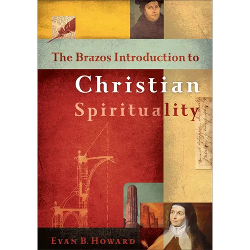 Brazos Introduction to Christian Spirituality - Paperback