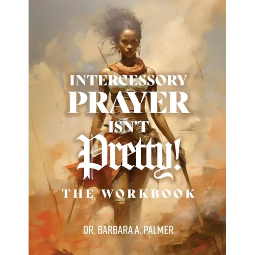 Intercessory Prayer Isn't Pretty WORKBOOK - Paperback