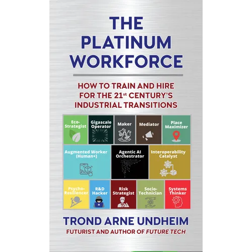 The Platinum Workforce: How to Train and Hire for the 21st Century's Industrial Transition - Hardcover