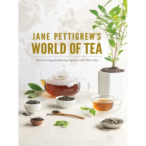 Jane Pettigrew's World of Tea: Discovering Producing Regions and Their Teas - Hardcover