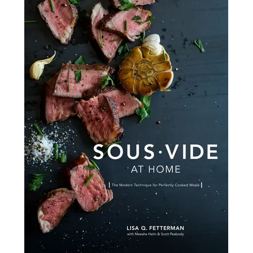 Sous Vide at Home: The Modern Technique for Perfectly Cooked Meals [A Cookbook] - Hardcover