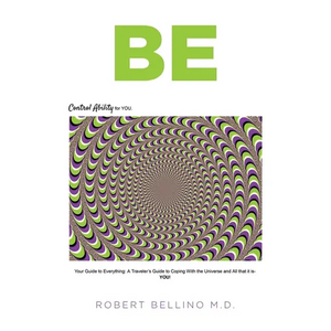 Be: Control Ability for You: Your Guide to Everything: A Traveler's Guide to Coping with the Universe and All That It Is--YOU! - Paperback