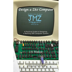 Design a Z80 Computer: A Practical Guide to Designing a Working Z80 Computer System - Hardcover