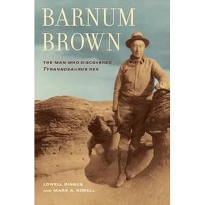 Barnum Brown: The Man Who Discovered Tyrannosaurus Rex - Paperback