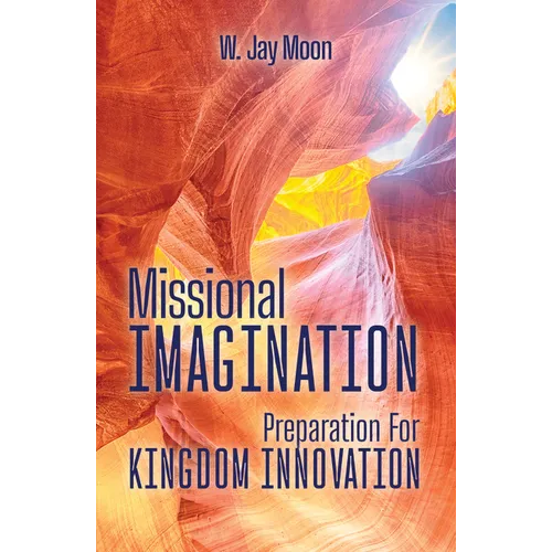 Missional Imagination: Preparation for Kingdom Innovation - Paperback