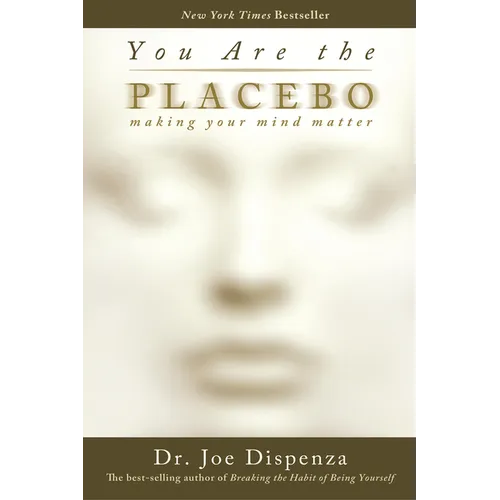 You Are the Placebo: Making Your Mind Matter - Paperback