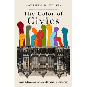 The Color of Civics: Civic Education for a Multiracial Democracy - Paperback