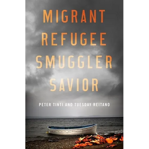 Migrant, Refugee, Smuggler, Savior - Hardcover