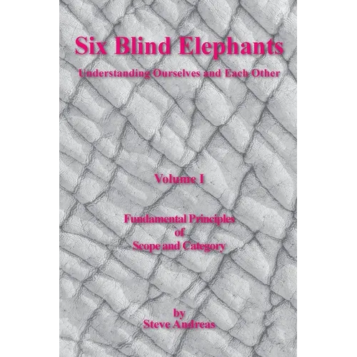 Six Blind Elephants Volume I: Understanding Ourselves and Each Other - Paperback