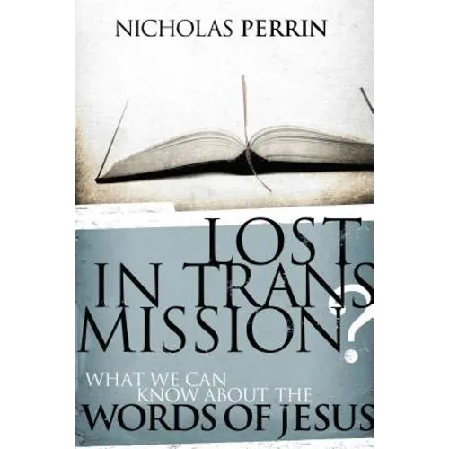 Lost in Transmission?: What We Can Know about the Words of Jesus - Paperback