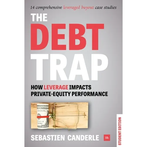 Debt Trap (Student Edition): How Leverage Impacts Private Equity Performance - Paperback