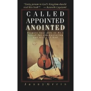 Called, Appointed, Anointed: Prepare Your Life to Be a Vessel for the Anointing and Glory of God - Paperback