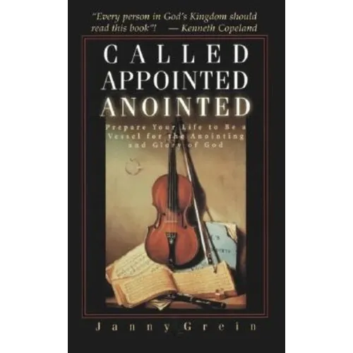 Called, Appointed, Anointed: Prepare Your Life to Be a Vessel for the Anointing and Glory of God - Paperback