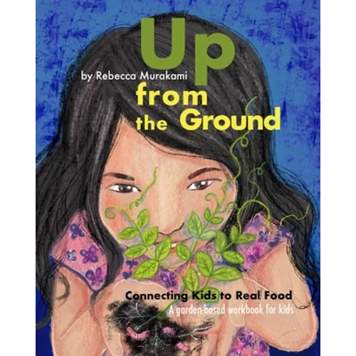 Up from the Ground: Connecting Kids to Real Food, a garden-based workbook for kids - Paperback