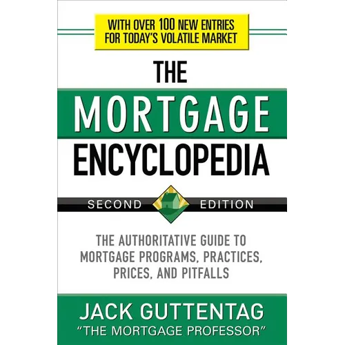 The Mortgage Encyclopedia: The Authoritative Guide to Mortgage Programs, Practices, Prices and Pitfalls, Second Edition - Paperback