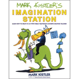 Mark Kistler's Imagination Station: Learn How to Draw in 3-D with Public Television's Favorite Drawing Teacher - Paperback