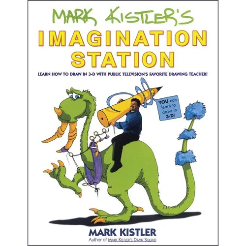 Mark Kistler's Imagination Station: Learn How to Draw in 3-D with Public Television's Favorite Drawing Teacher - Paperback