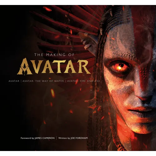The Making of Avatar: Avatar, Avatar: The Way of Water, Avatar: Fire and Ash - Hardcover