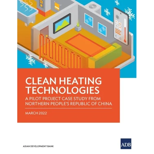 Clean Heating Technologies: A Pilot Project Case Study from Northern People's Republic of China - Paperback