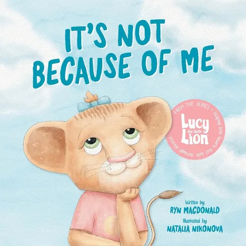 It's Not Because of Me: For Kids of Divorce: a Gentle Story about Family Separation, Self-Blame, and Love - Paperback