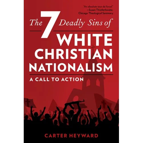 The Seven Deadly Sins of White Christian Nationalism: A Call to Action