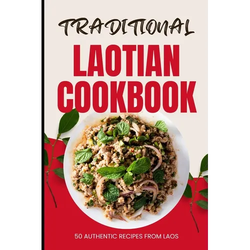 Traditional Laotian Cookbook: 50 Authentic Recipes from Laos - Paperback