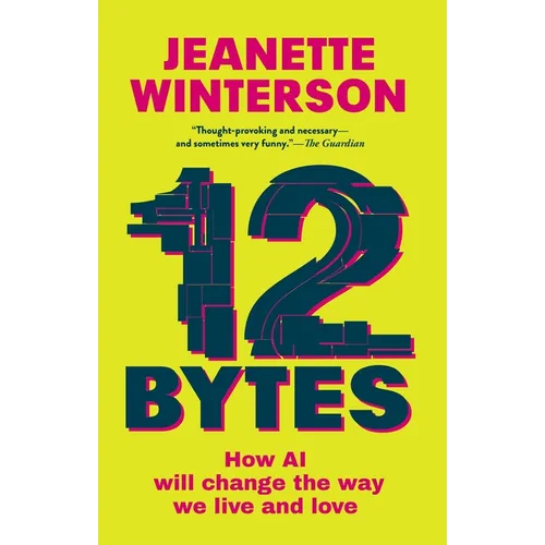 12 Bytes: How AI Will Change the Way We Live and Love - Paperback