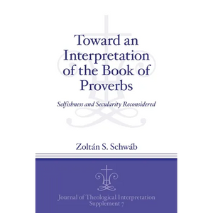 Toward an Interpretation of the Book of Proverbs: Selfishness and Secularity Reconsidered - Paperback