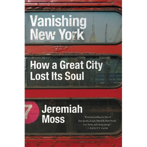 Vanishing New York: How a Great City Lost Its Soul - Paperback