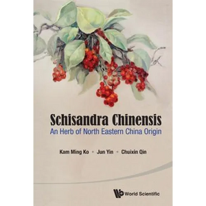 Schisandra Chinensis: An Herb of North Eastern China Origin - Paperback