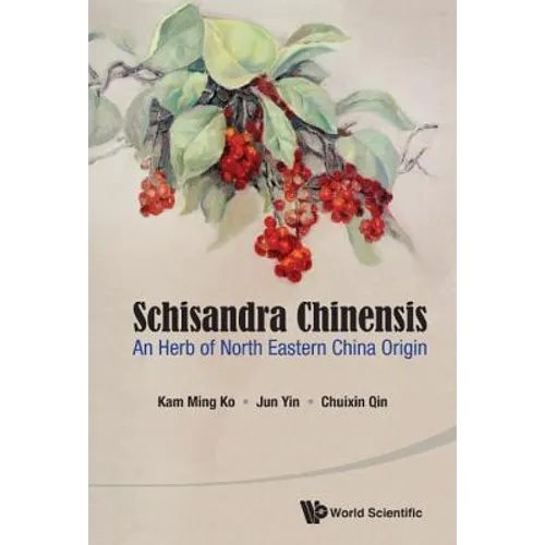 Schisandra Chinensis: An Herb of North Eastern China Origin - Paperback