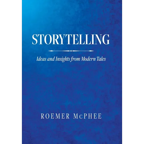 Storytelling: Ideas and Insights from Modern Tales - Hardcover