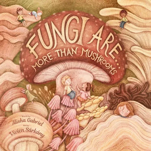 Fungi Are...: More Than Mushrooms - Paperback