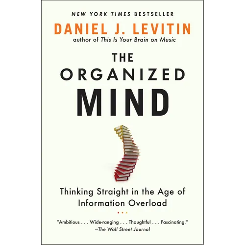 The Organized Mind: Thinking Straight in the Age of Information Overload - Paperback