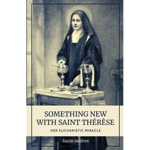 Something New with St. Thérèse: Her Eucharistic Miracle - Paperback