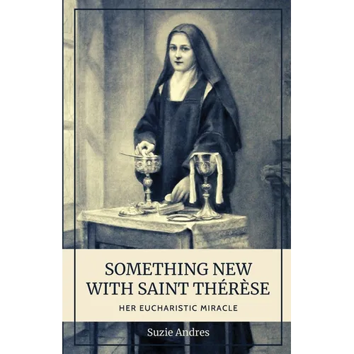 Something New with St. Thérèse: Her Eucharistic Miracle - Paperback