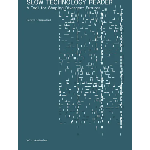 Slow Technology Reader: A Tool for Shaping Divergent Futures - Paperback