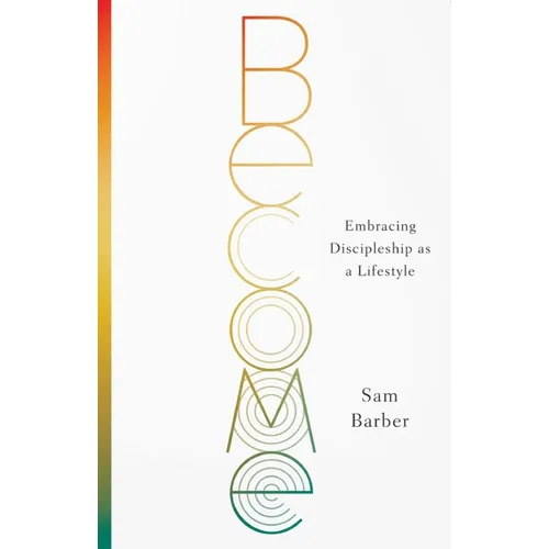 Become: Embracing Discipleship as a Lifestyle - Paperback