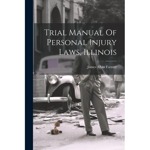 Trial Manual Of Personal Injury Laws, Illinois - Paperback