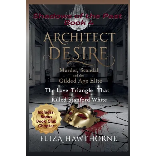 Architect of Desire: Murder, Scandal, and the Gilded Age Elite: The Love Triangle That Killed Stanford White - Paperback