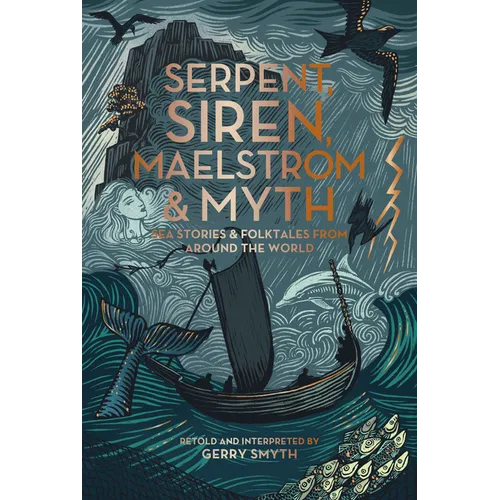 Serpent, Siren, Maelstrom, and Myth: Sea Stories and Folktales from Around the World - Paperback