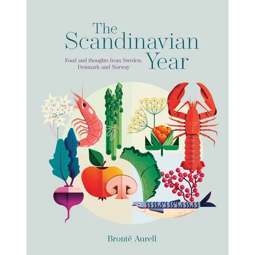 The Scandinavian Year: Food and Thoughts from Sweden, Denmark and Norway - Hardcover