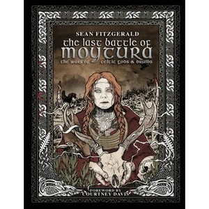 The Last Battle Of Moytura: The Wars of Celtic Gods and Druids - Paperback
