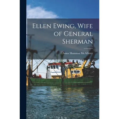 Ellen Ewing, Wife of General Sherman - Paperback