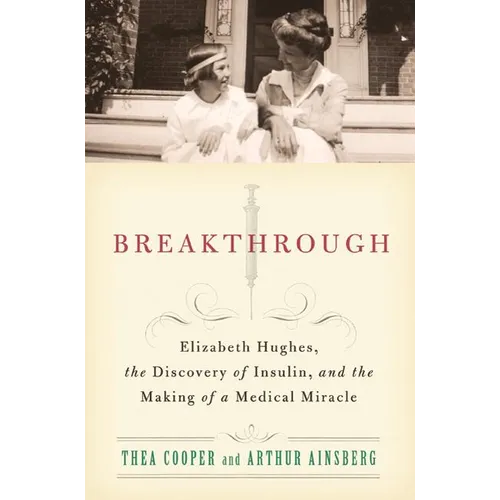 Breakthrough: Elizabeth Hughes, the Discovery of Insulin, and the Making of a Medical Miracle - Paperback